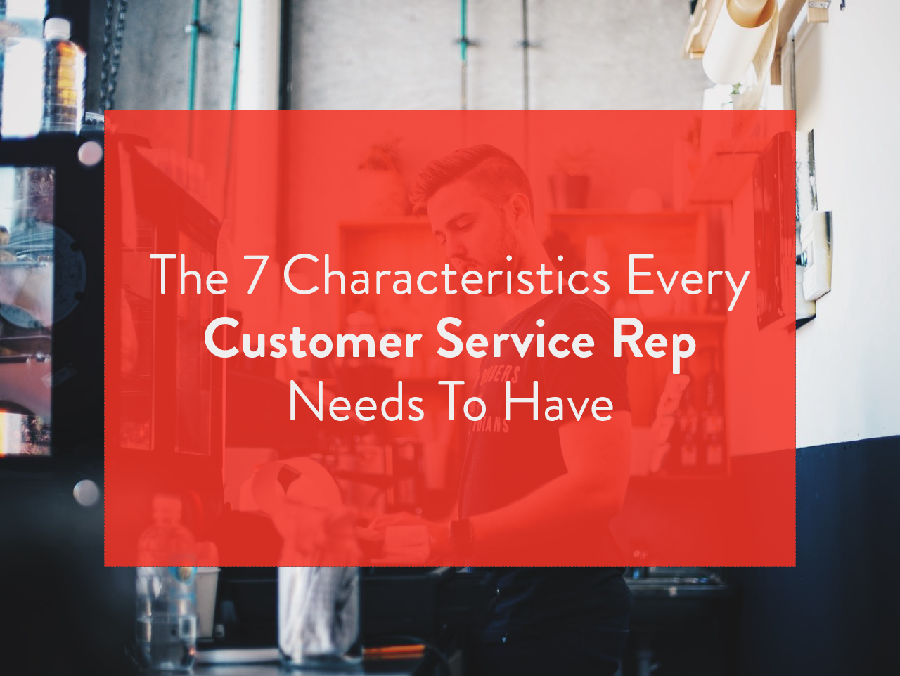 5 Skills Every Customer Service Rep Must Have